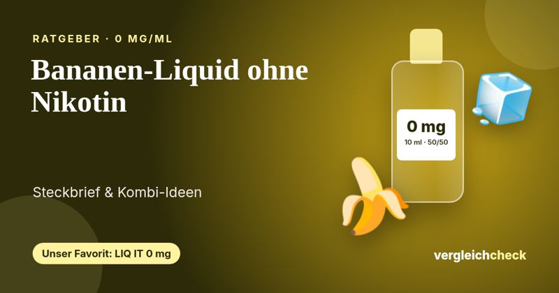 Bananen-Liquid ohne Nikotin: Steckbrief Banana Ice und Kombi-Ideen