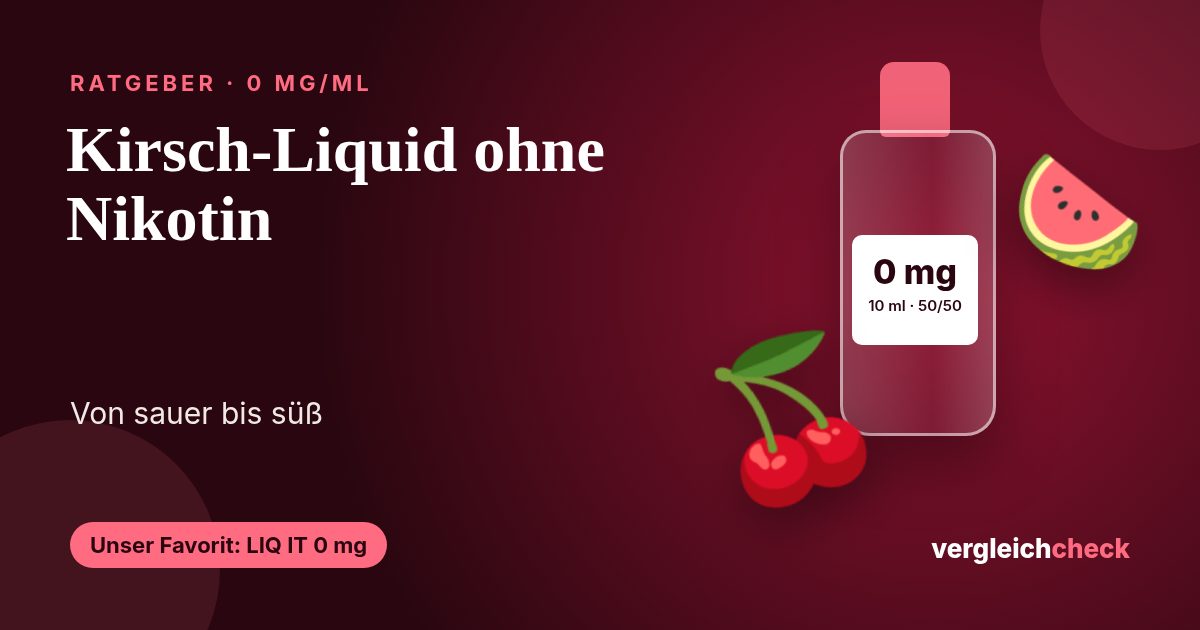 Kirsch-Liquid ohne Nikotin: Fünf Sorten von sauer bis süß