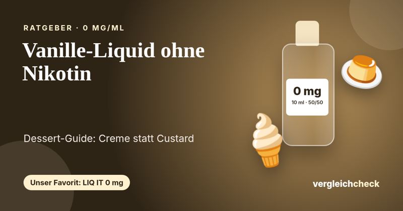 Vanille-Liquid ohne Nikotin: Creme, Custard oder Tabak-Vanille?