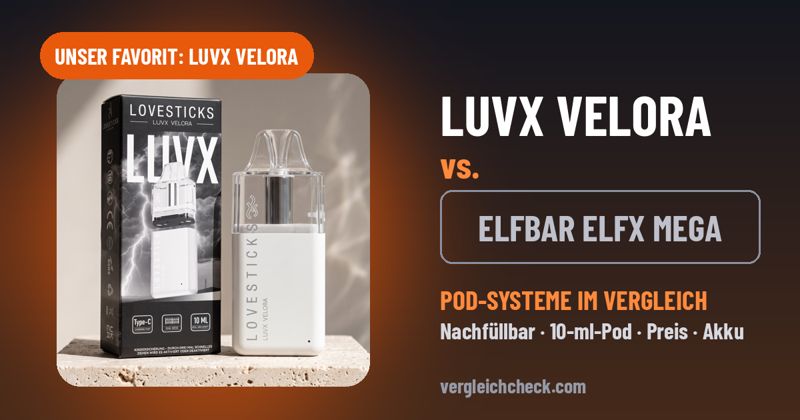 LUVX Velora vs. ELFBAR ELFX Mega: Welches nachfüllbare Pod-System passt zu dir?